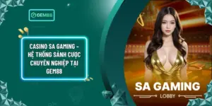 Casino SA Gaming – Hệ Thống Sảnh Cược Chuyên Nghiệp Tại Gem88