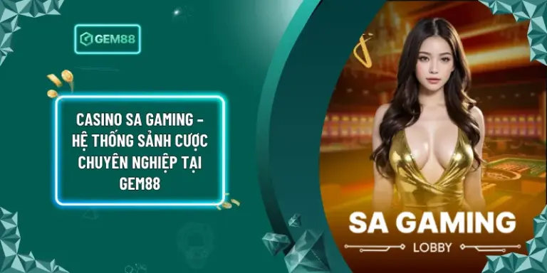 Casino SA Gaming – Hệ Thống Sảnh Cược Chuyên Nghiệp Tại Gem88