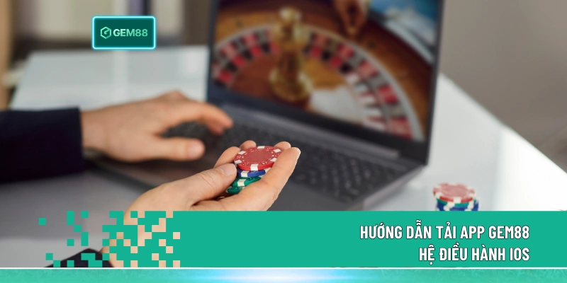 Hướng dẫn tải app Gem88 hệ điều hành iOS