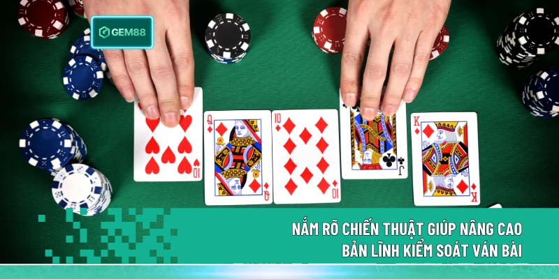Bài Liêng Gem88 - Cập Nhật Luật Và Chiến Thuật Hiệu Quả 2026 3 Nắm rõ chiến thuật giúp nâng cao bản lĩnh kiểm soát ván bài