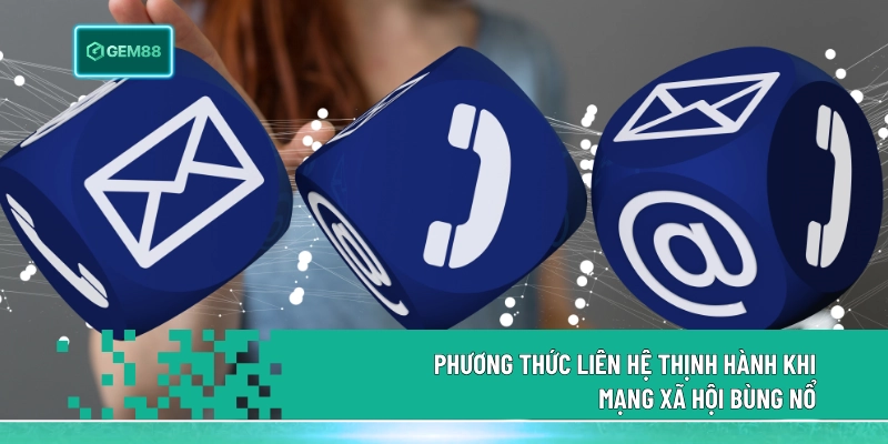 Phương thức liên hệ thịnh hành khi mạng xã hội bùng nổ