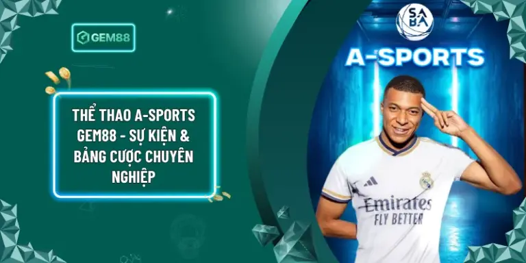 Thể Thao A-Sports Gem88 - Sự Kiện & Bảng Cược Chuyên Nghiệp
