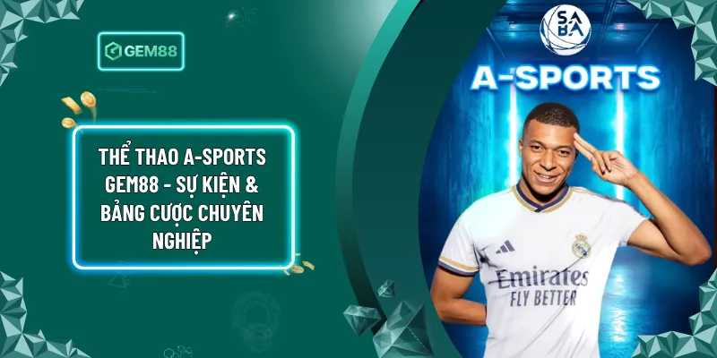 Thể Thao A-Sports Gem88 - Sự Kiện & Bảng Cược Chuyên Nghiệp
