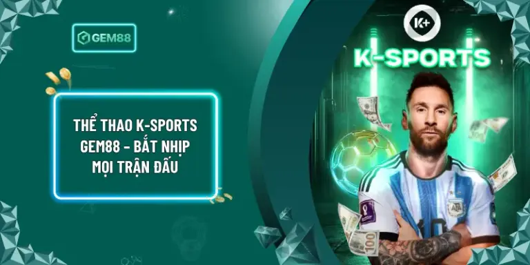Thể thao k-sports Gem88 – Bắt Nhịp Mọi Trận Đấu