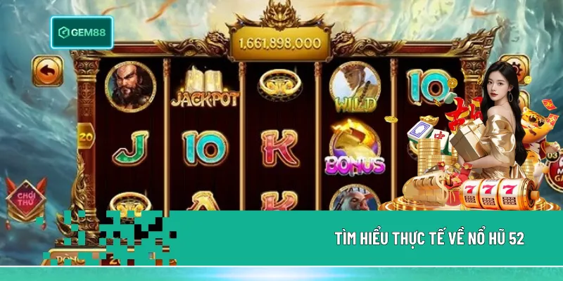 Nổ hũ 52 là trò chơi quay hũ trực tuyến với cơ chế ngẫu nhiên, nhiều mức cược hấp dẫn