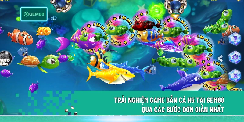 Trải nghiệm game bắn cá H5 tại Gem88 qua các bước đơn giản nhất