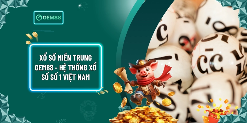 Xổ số miền Trung Gem88